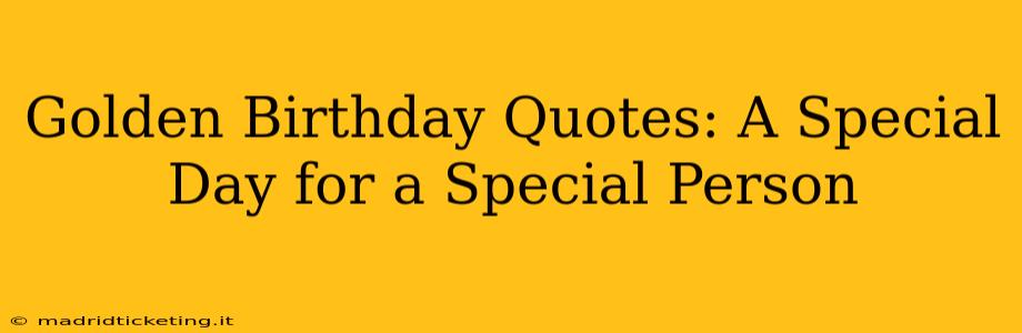 Golden Birthday Quotes: A Special Day for a Special Person