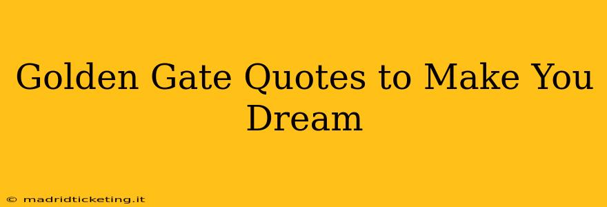Golden Gate Quotes to Make You Dream