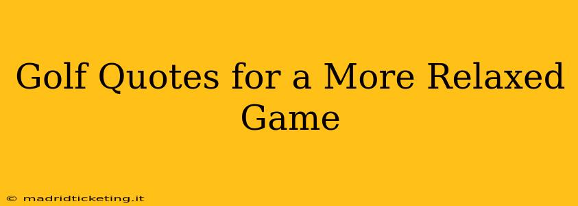 Golf Quotes for a More Relaxed Game