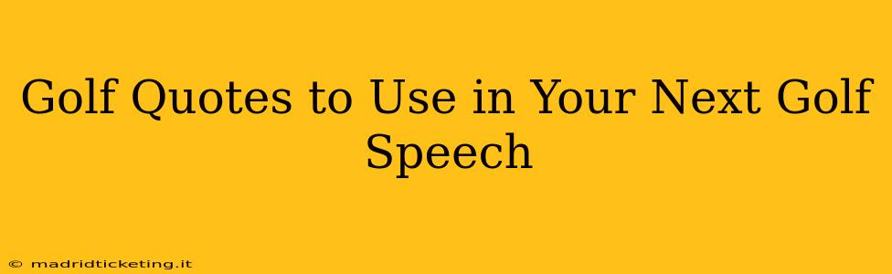 Golf Quotes to Use in Your Next Golf Speech