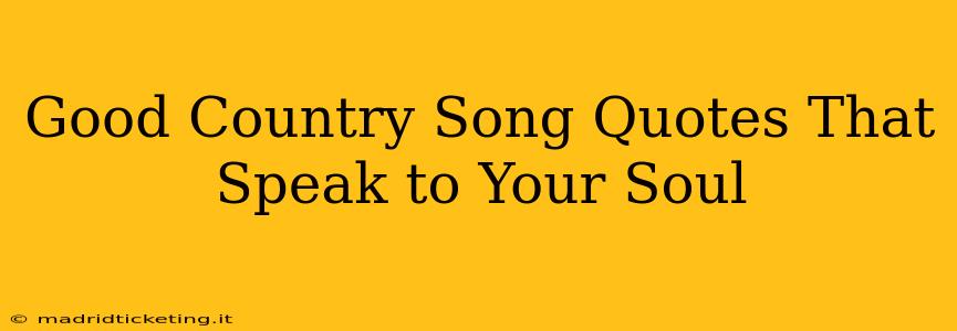 Good Country Song Quotes That Speak to Your Soul