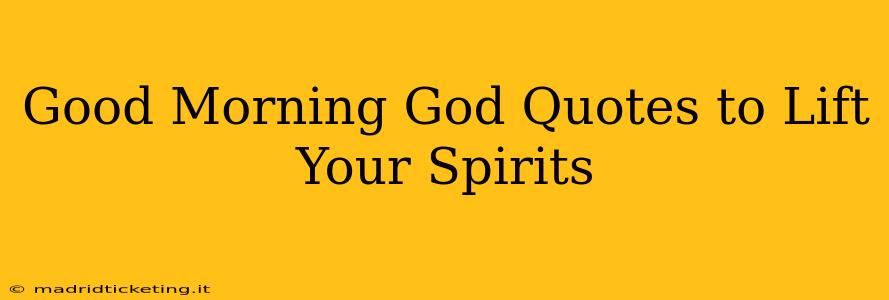 Good Morning God Quotes to Lift Your Spirits