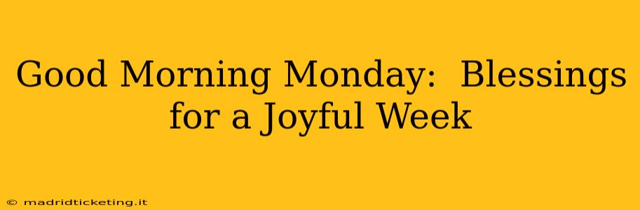 Good Morning Monday:  Blessings for a Joyful Week