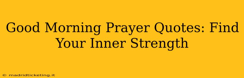 Good Morning Prayer Quotes: Find Your Inner Strength