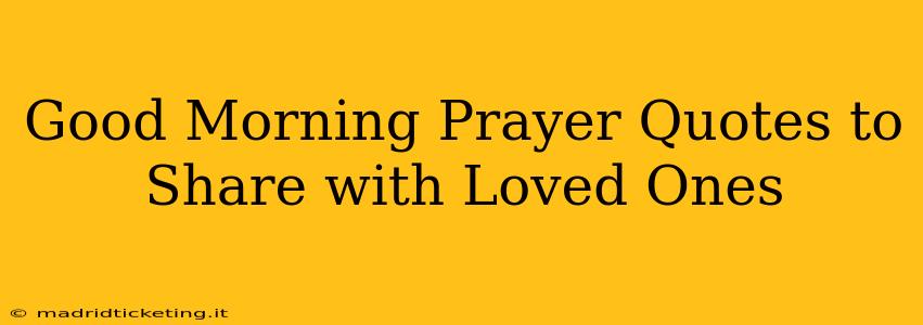 Good Morning Prayer Quotes to Share with Loved Ones