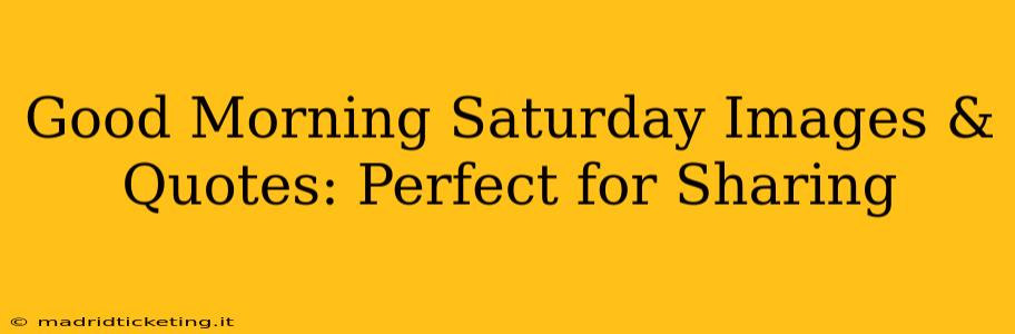 Good Morning Saturday Images & Quotes: Perfect for Sharing