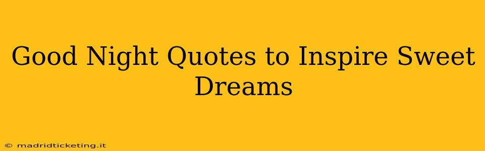 Good Night Quotes to Inspire Sweet Dreams
