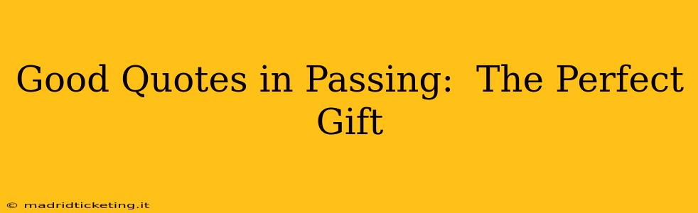 Good Quotes in Passing:  The Perfect Gift