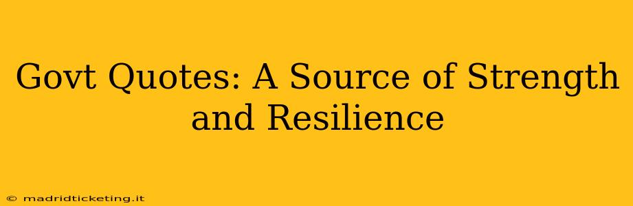 Govt Quotes: A Source of Strength and Resilience