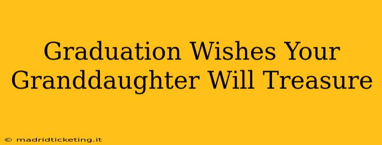 Graduation Wishes Your Granddaughter Will Treasure