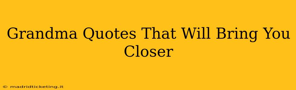 Grandma Quotes That Will Bring You Closer