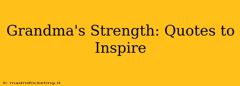 Grandma's Strength: Quotes to Inspire