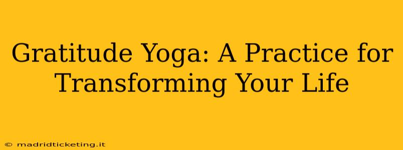 Gratitude Yoga: A Practice for Transforming Your Life