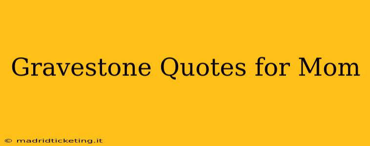 Gravestone Quotes for Mom