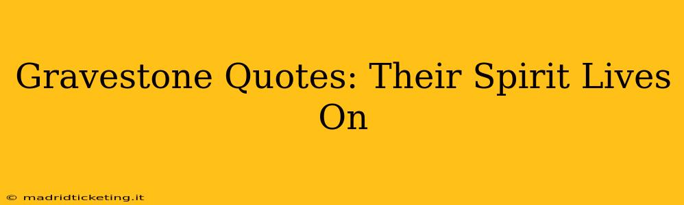 Gravestone Quotes: Their Spirit Lives On