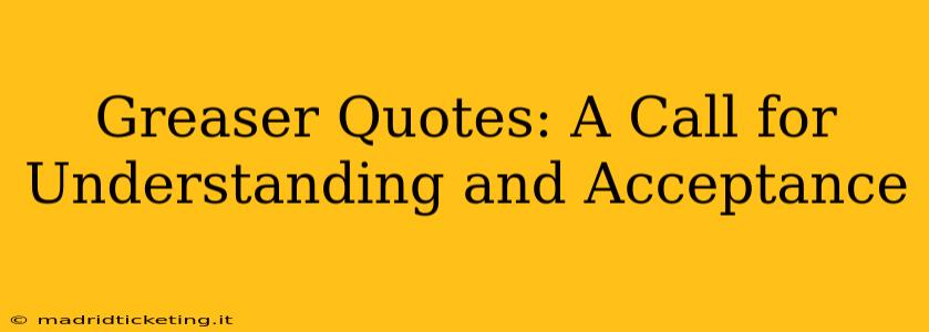 Greaser Quotes: A Call for Understanding and Acceptance