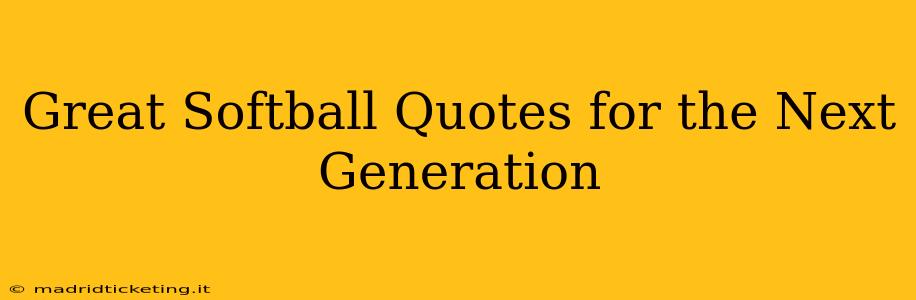 Great Softball Quotes for the Next Generation