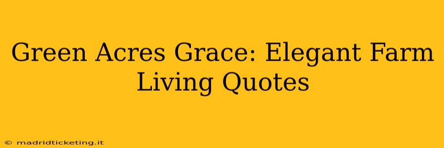 Green Acres Grace: Elegant Farm Living Quotes