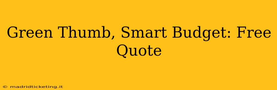 Green Thumb, Smart Budget: Free Quote
