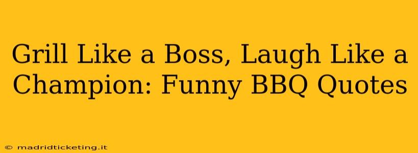 Grill Like a Boss, Laugh Like a Champion: Funny BBQ Quotes