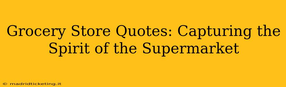 Grocery Store Quotes: Capturing the Spirit of the Supermarket