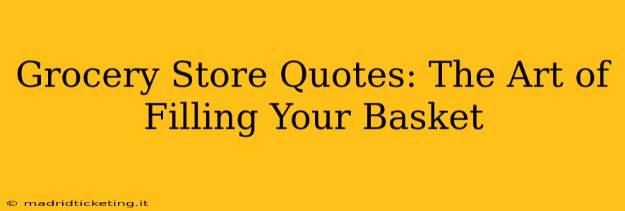 Grocery Store Quotes: The Art of Filling Your Basket