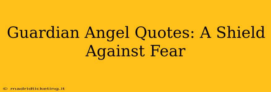 Guardian Angel Quotes: A Shield Against Fear