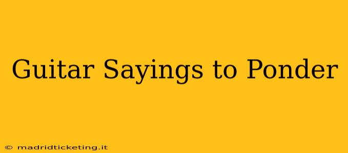 Guitar Sayings to Ponder