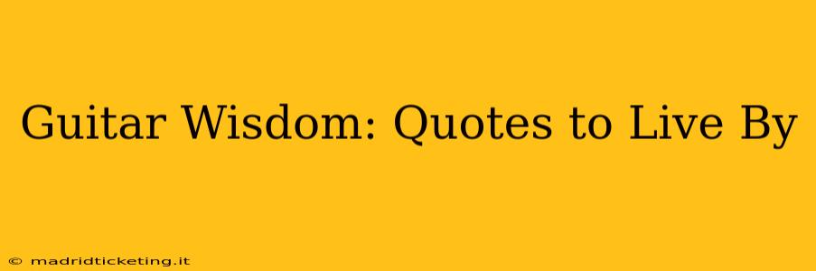 Guitar Wisdom: Quotes to Live By