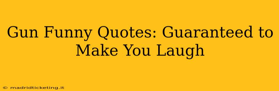 Gun Funny Quotes: Guaranteed to Make You Laugh