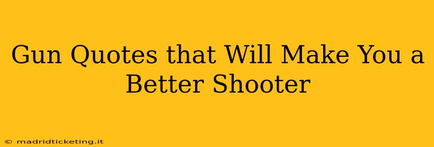 Gun Quotes that Will Make You a Better Shooter