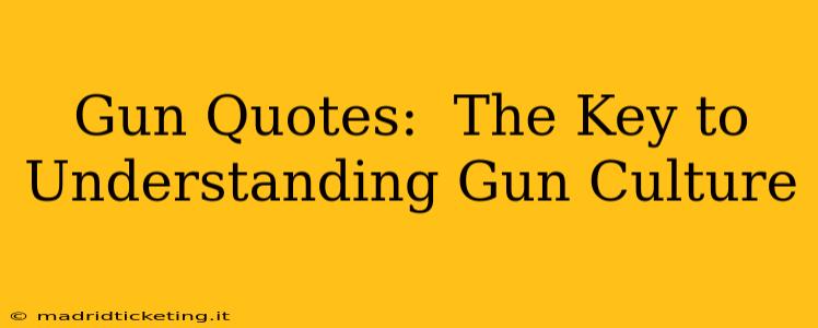 Gun Quotes:  The Key to Understanding Gun Culture