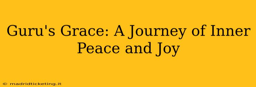 Guru's Grace: A Journey of Inner Peace and Joy