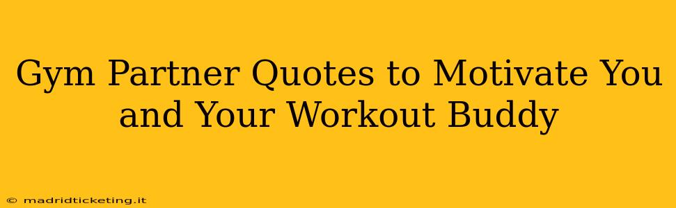 Gym Partner Quotes to Motivate You and Your Workout Buddy