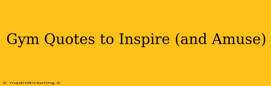 Gym Quotes to Inspire (and Amuse)