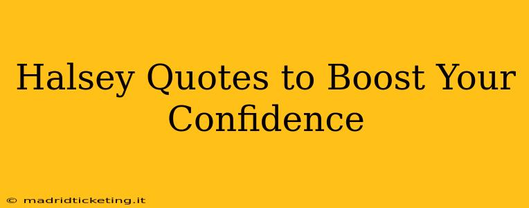 Halsey Quotes to Boost Your Confidence