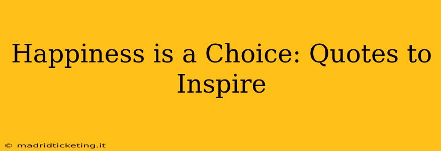 Happiness is a Choice: Quotes to Inspire