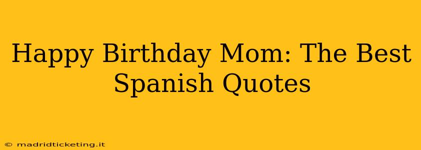 Happy Birthday Mom: The Best Spanish Quotes