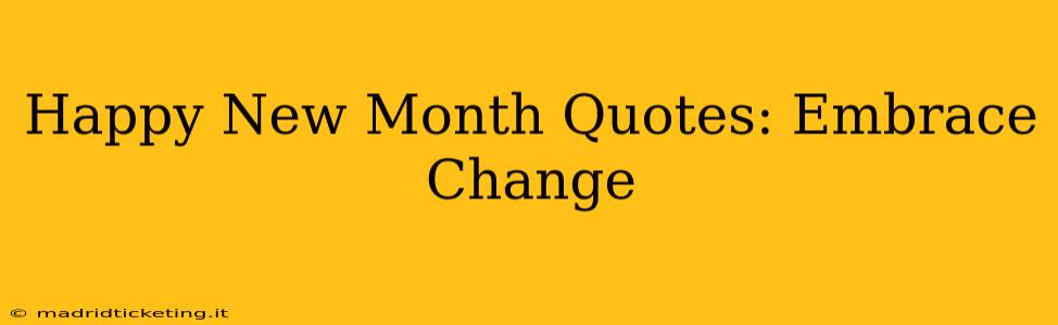 Happy New Month Quotes: Embrace Change