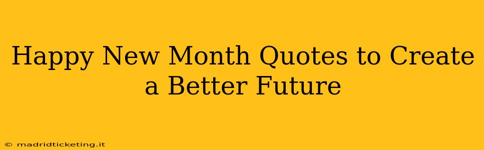 Happy New Month Quotes to Create a Better Future