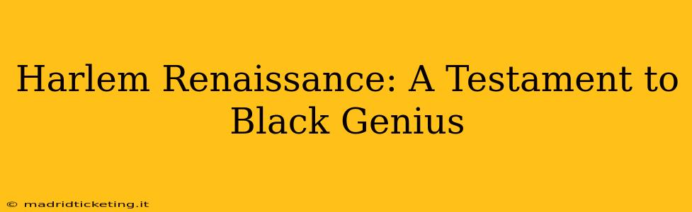 Harlem Renaissance: A Testament to Black Genius