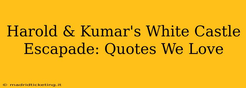 Harold & Kumar's White Castle Escapade: Quotes We Love