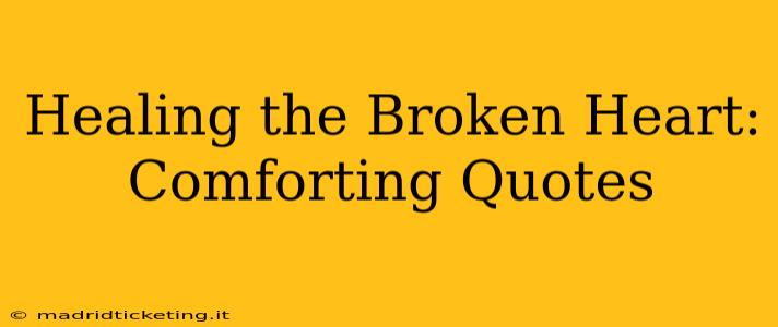 Healing the Broken Heart: Comforting Quotes