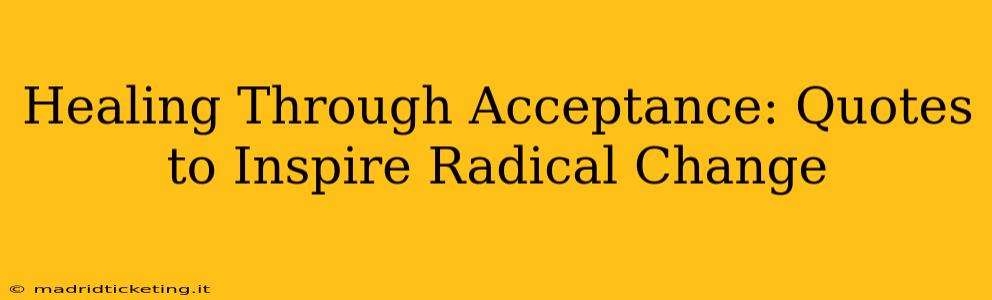 Healing Through Acceptance: Quotes to Inspire Radical Change
