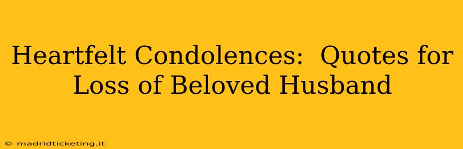 Heartfelt Condolences:  Quotes for Loss of Beloved Husband