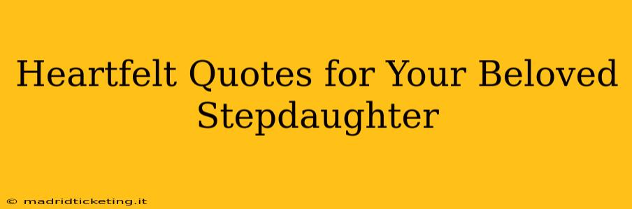 Heartfelt Quotes for Your Beloved Stepdaughter