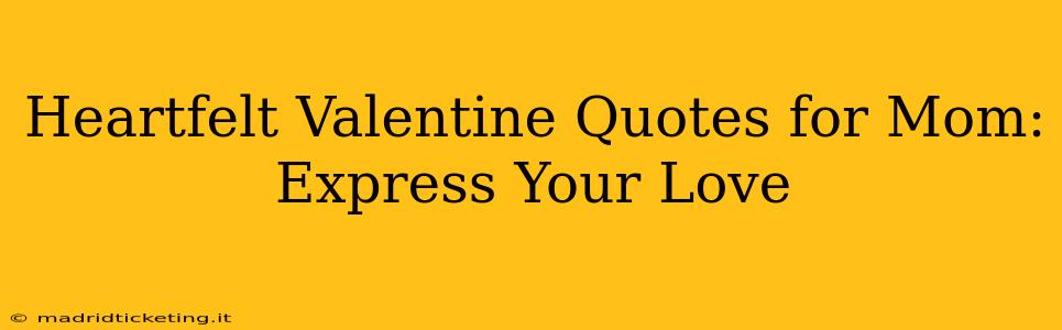 Heartfelt Valentine Quotes for Mom: Express Your Love