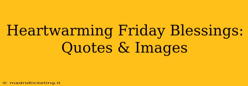 Heartwarming Friday Blessings: Quotes & Images