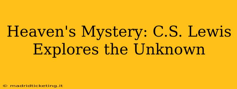 Heaven's Mystery: C.S. Lewis Explores the Unknown