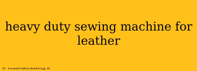 heavy duty sewing machine for leather